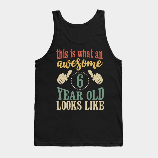 This is What an Awesome 6 Year Old Looks Like Kids Birthday Tank Top by Tesszero